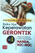 Buku ajar keperawatan gerontik jilid 1 (dengan pendekatan Asuhan Keperawatan Nanda, NIC-NOC)