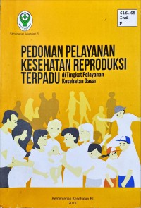 Pedoman Pelayanan Kesehatan Reproduksi Terpadu di Tingkat Pelayanan Kesehatan Dasar